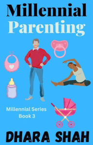 Title: Millennial Parenting: Millennial Series Book 3, Author: Dhara Shah