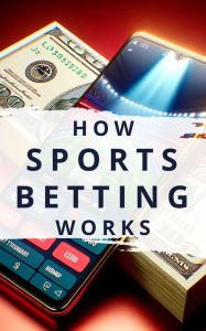 Title: How Sports Betting Works, Author: Chien C. Liu