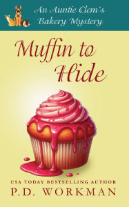 Title: Muffin to Hide: A cozy culinary & pet mystery, Author: P. D. Workman