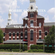 Title: ROBBIE GRADUATES, Author: Michael K. Stuart