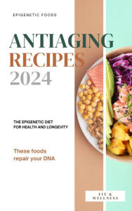 Title: ANTI-AGING RECIPES: The epigenetic diet for health and longevity, Author: Walter Fano