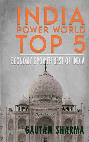 INDIA POWER WORLD TOP 5: ECONOMY GROWTH BEST OF INDIA