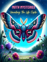 Title: Moth Mysteries: Unveiling The Life Cycle, Author: Tee Bogitini