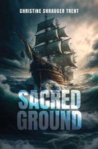 Title: SACRED GROUND, Author: Christine Shrauger Trent