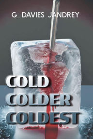 Title: Cold, Colder, Coldest, Author: G. Davies Jandrey
