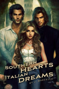 Title: SOUTHERN HEARTS ITALIAN DREAMS, Author: J. Marcello