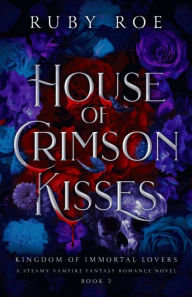 Title: House of Crimson Kisses: A Steamy Vampire Fantasy Romance, Author: Ruby Roe