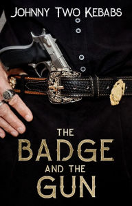 Title: The Badge And The Gun, Author: Johnny Two Kebabs