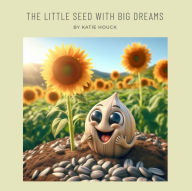 Title: The Little Seed With Big Dreams, Author: Katie Houck