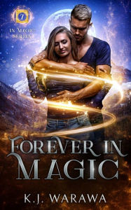 Title: Forever In Magic: Scars, Redemption, & Magic Paranormal Romance, Author: KJ Warawa
