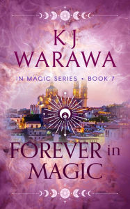 Title: Forever In Magic: Scars, Redemption, & Magic Paranormal Romance, Author: KJ Warawa