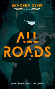 Title: All Roads: A Robot Post-Apocalypse, Author: Jennifer San Filippo