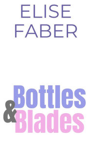 Title: Bottles & Blades, Author: Elise Faber