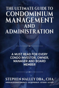 Title: The Ultimate Guide to Condiminium Management, Author: Stephen Nalley