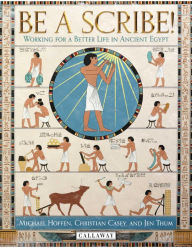 Be a Scribe!: Working for a Better Life in Ancient Egypt