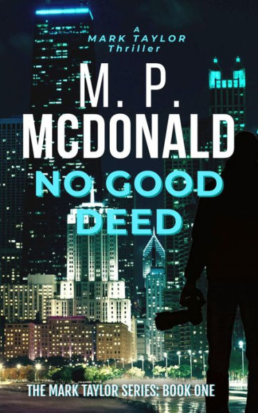 No Good Deed:-Book One of the Mark Taylor Series (A Political Thriller): A Psychologicial Thriller