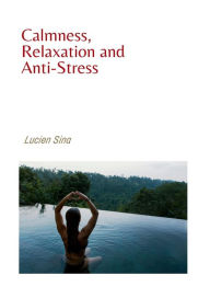 Title: Calmness, Relaxation and Anti-Stress, Author: Lucien Sina