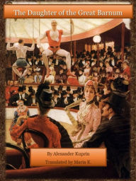 Title: The Daughter of the Great Barnum, Author: Alexander Kuprin