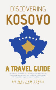 Title: Discovering Kosovo: A Travel Guide, Author: William Jones