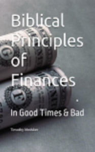 Title: Biblical Principles of Finances: In Good Times & Bad, Author: Timothy Medsker