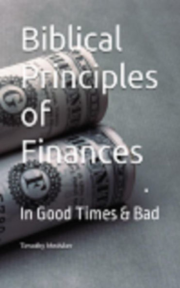 Biblical Principles of Finances: In Good Times & Bad