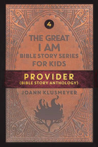 Title: Provider: Bible Story Anthology, Author: Joann Klusmeyer