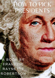 Title: How to Pick Presidents, Author: Francine Robertson