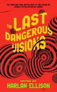 Title: The Last Dangerous Visions, Author: Harlan Ellison