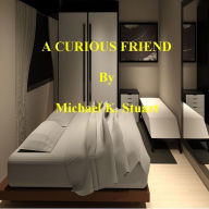 Title: A CURIOUS FRIEND, Author: Michael K. Stuart
