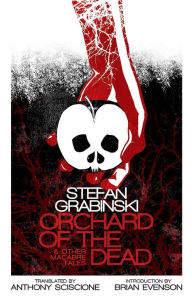 Title: Orchard of the Dead and Other Macabre Tales, Author: Stefan Grabinski