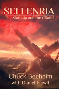 Title: Sellenria: The Starship and the Citadel, Author: Chuck Boeheim