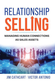 Title: Relationship Selling: Managing Human Connections as Sales Assets, Author: Jim Cathcart