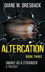 Title: Altercation (Awake As A Stranger Trilogy Book 3): A Psychological Suspense Thriller, Author: Diane Dresback