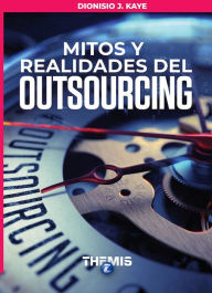 Title: Mitos y Realidades del Outsourcing, Author: Dionisio J. Kaye