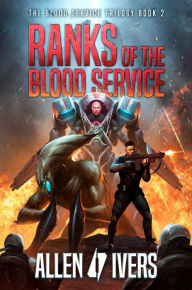 Title: Ranks of the Blood Service: A Sci-Fi Action Adventure, Author: Allen Ivers