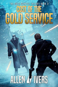 Title: Cost of the Gold Service: A Sci-fi Action Adventure, Author: Allen Ivers