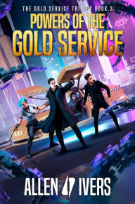 Title: Powers of the Gold Service: A Sci-Fi Action Adventure, Author: Allen Ivers