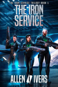 Title: The Iron Service: A Super Soldier Sci-Fi Adventure, Author: Allen Ivers