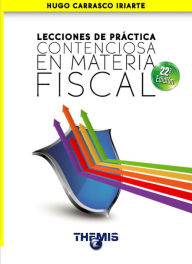 Title: Lecciones de Práctica Contenciosa en Materia Fiscal 22a. edición., Author: Hugo Carrasco Iriarte