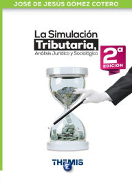 Title: La Simulación Tributaria Análisis Jurídico y Sociológico 2021, Author: José de Jesús Gómez Cotero