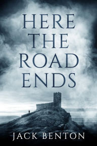 Title: Here the Road Ends, Author: Jack Benton