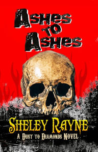Title: Ashes to Ashes, Author: Sheley Rayne