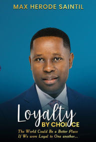 Title: Loyalty By Choice, Author: Max Herode Saintil