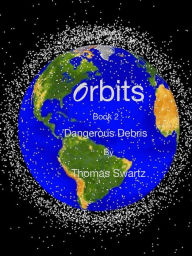 Title: Orbits - Dangerous Debris, Author: Thomas Swartz