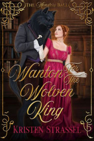 Title: Wanton for the Wolven King, Author: Kristen Strassel