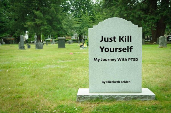 Just Kill Yourself: My Journey With PTSD