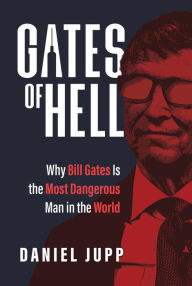 Title: Gates of Hell: Why Bill Gates Is the Most Dangerous Man in the World, Author: Daniel Jupp