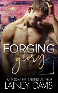 Title: Forging Glory: A Second Chance Sports Romance, Author: Lainey Davis
