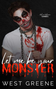 Title: Let Me Be Your Monster: Dark MM Halloween Romance, Author: West Greene