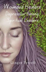 Title: Wounded Healers: Depression Among Spiritual Leaders, Author: Ginger Terrell